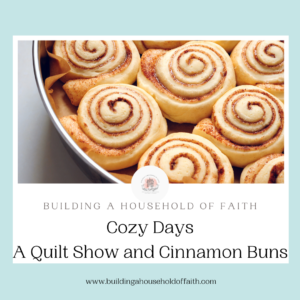 Cozy Days A Quilt Show and cinnamon buns